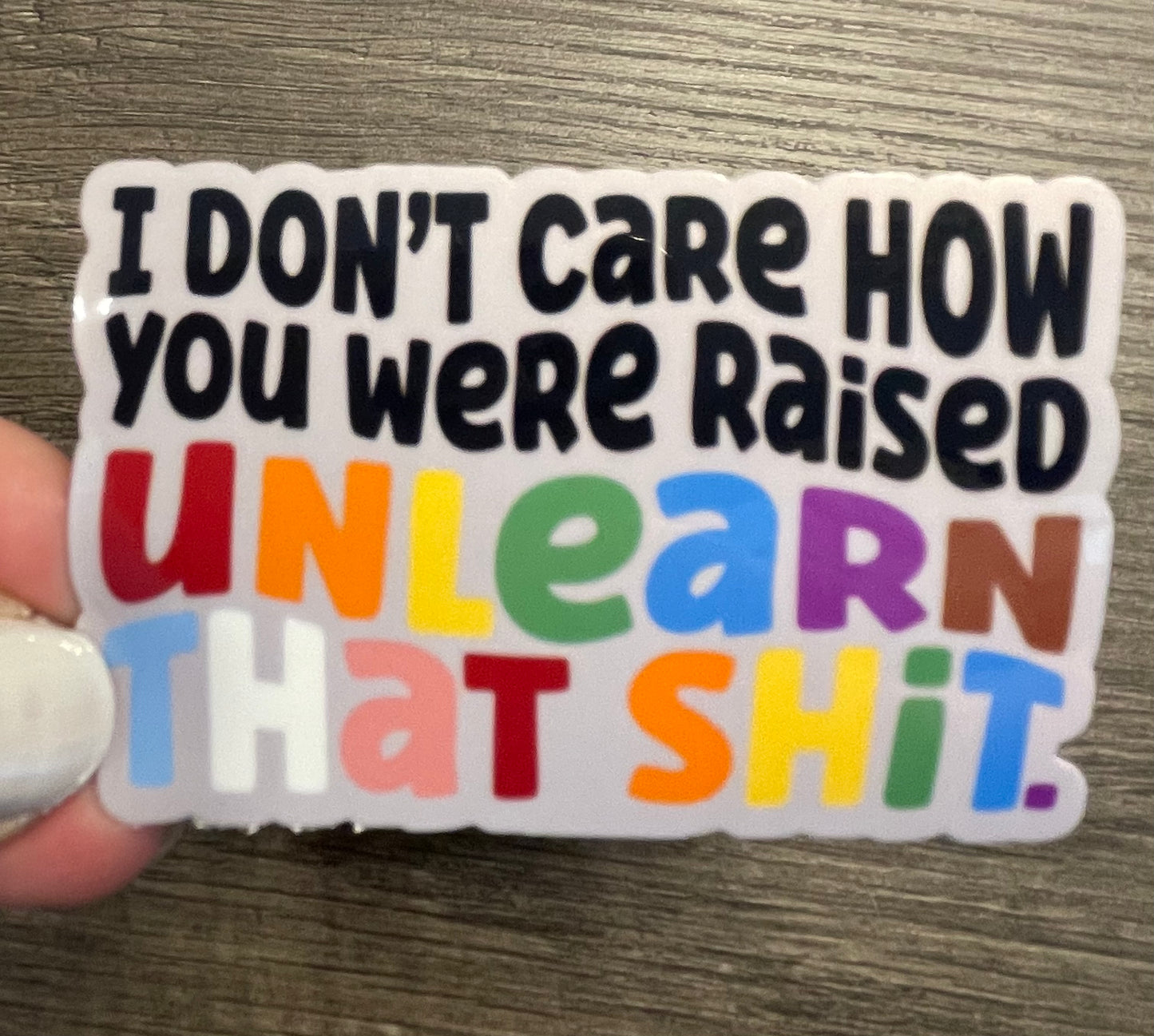 I DON'T CARE HOW YOU WERE RAISED STICKER