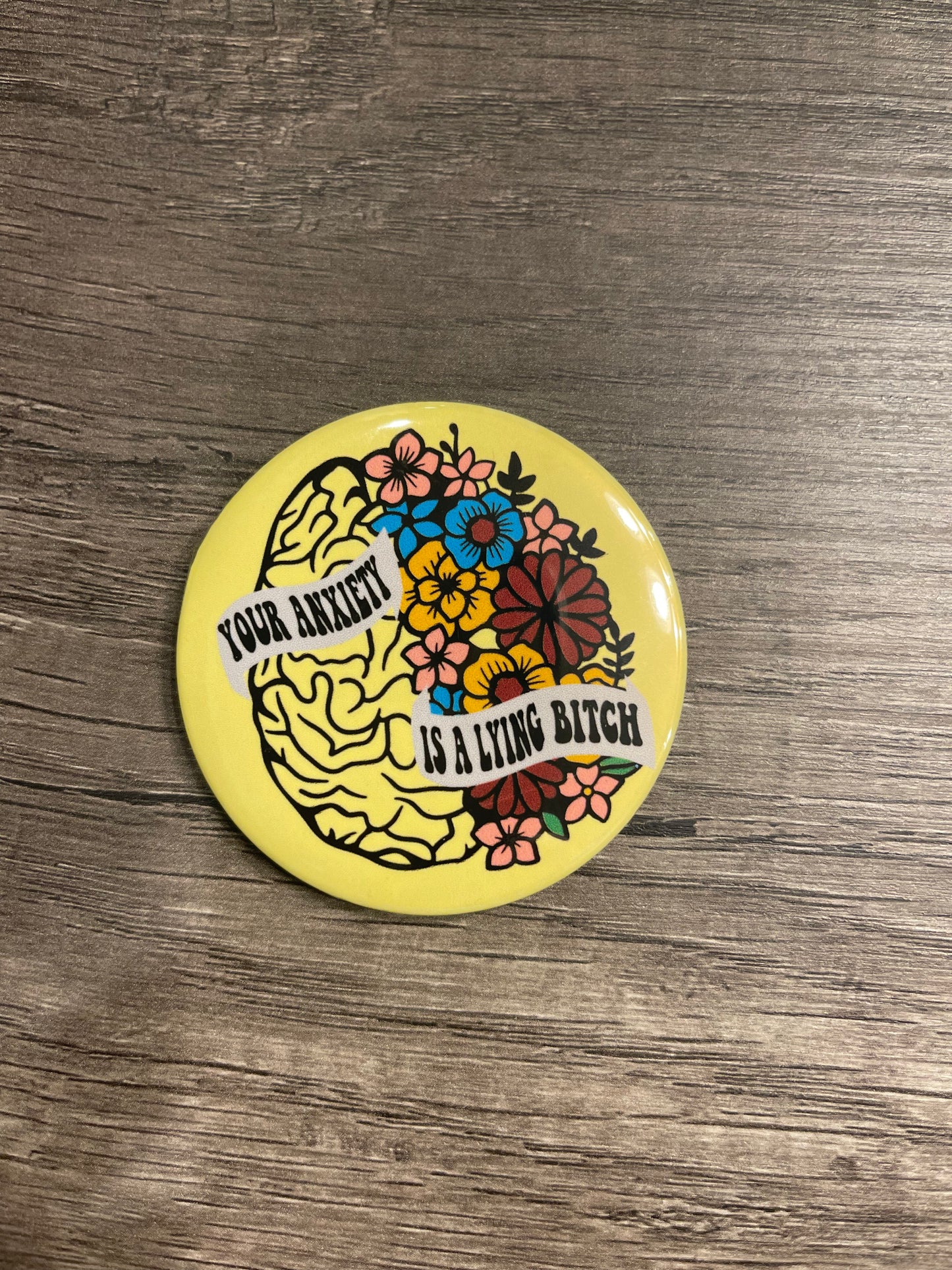 YOUR ANXIETY IS A LYING BITCH BUTTON/MAGNET