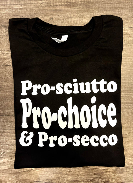 PRO-SCIUTTO, PRO-SECCO, PRO-CHOICE SHIRT