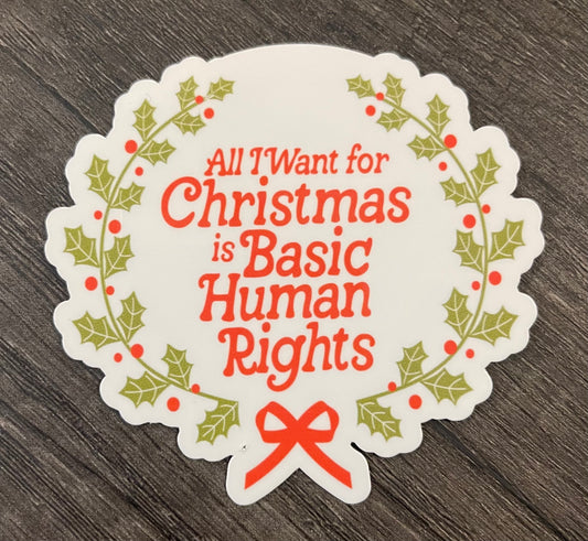ALL I WANT FOR CHRISTMAS IS BASIC HUMAN RIGHTS STICKER