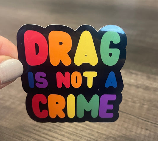 DRAG IS NOT A CRIME STICKER