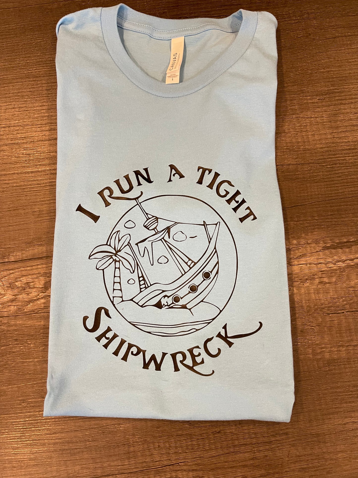 I RUN A TIGHT SHIPWRECK SHIRT