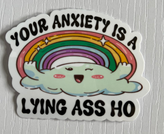 YOUR ANXIETY IS A LYIN' ASS HO STICKER