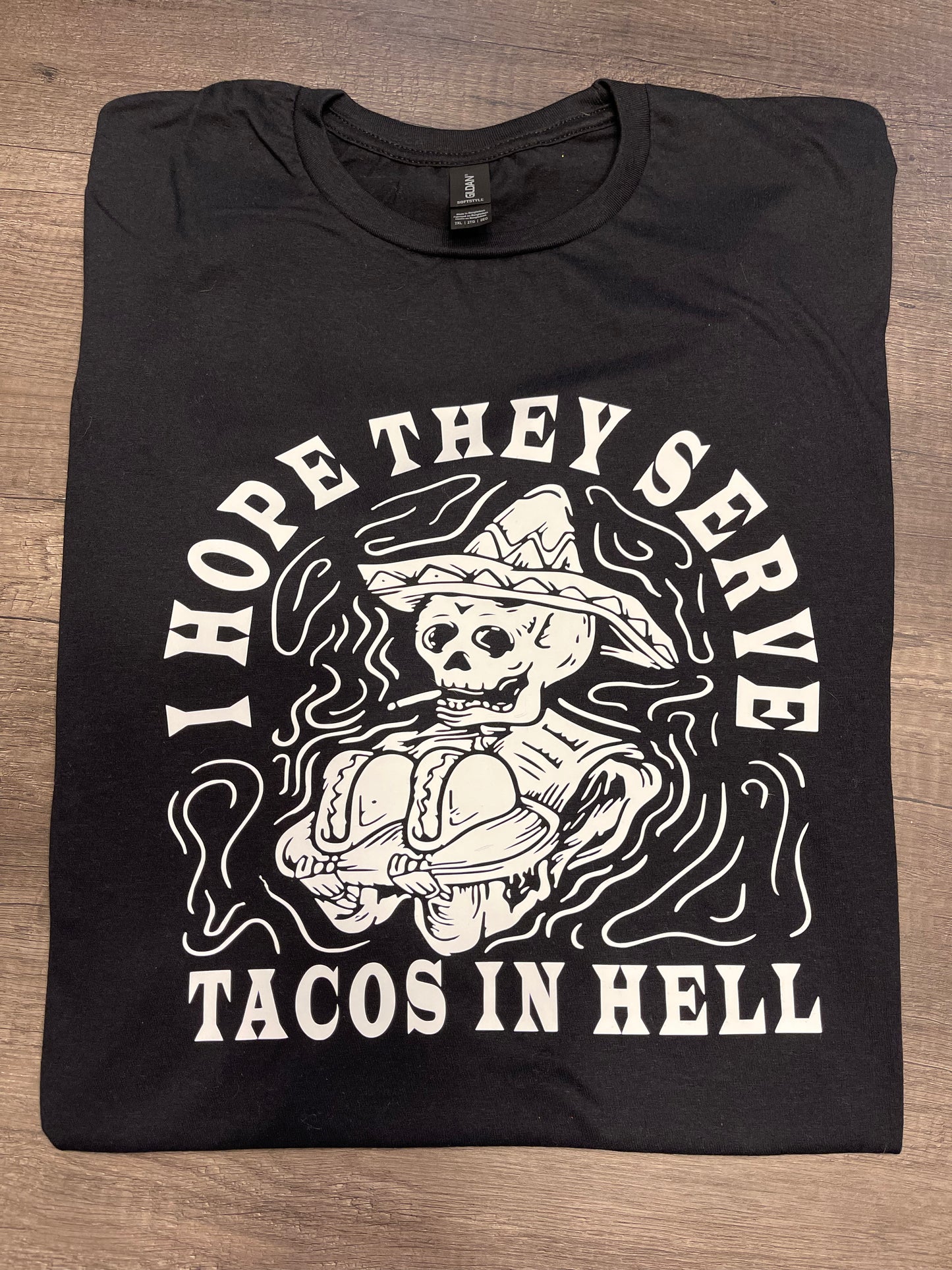 I HOPE THEY SERVE TACOS IN HELL SHIRT