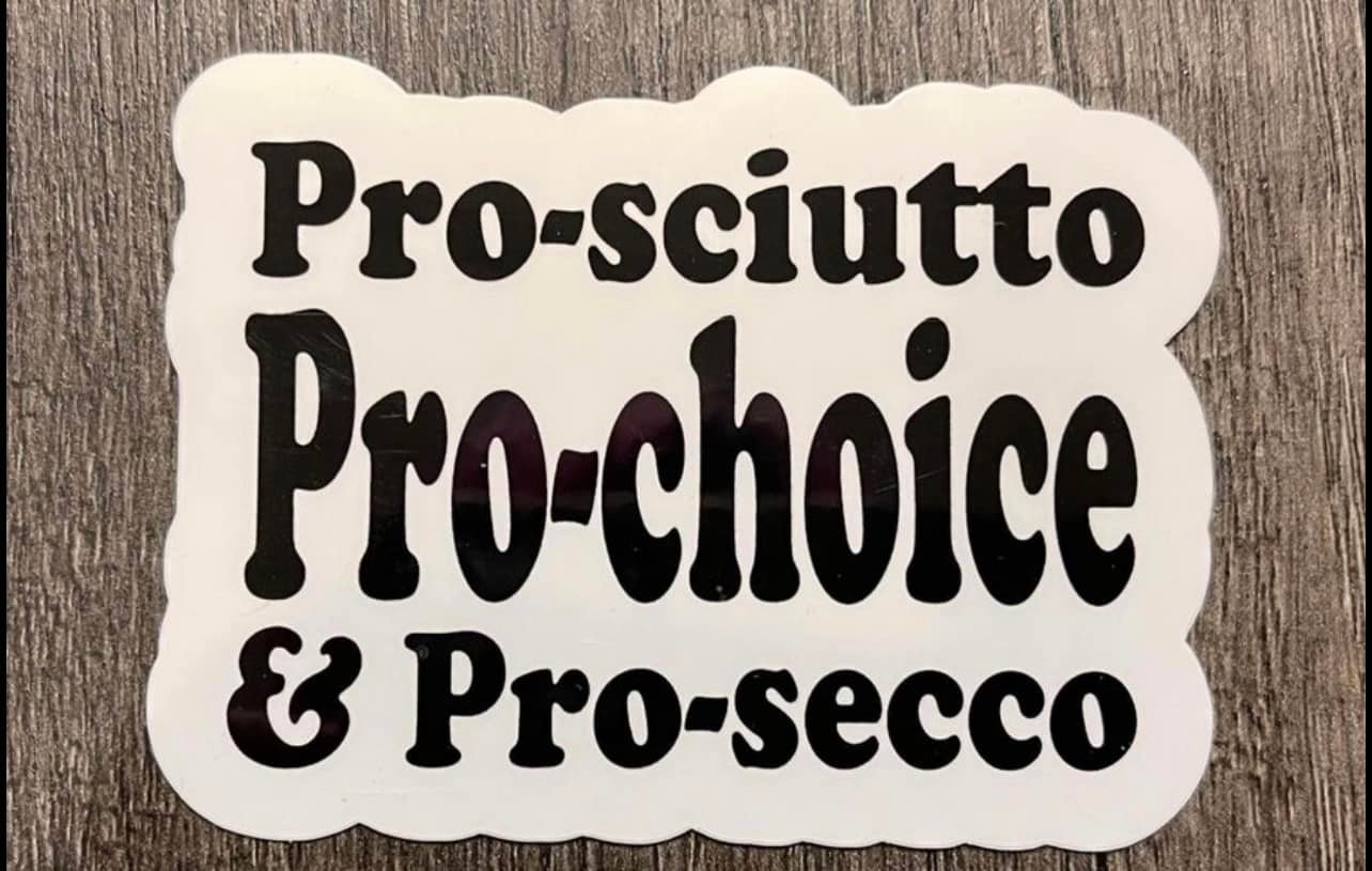 PRO-SCUITTO PRO-SECCO PRO-CHOICE STICKER